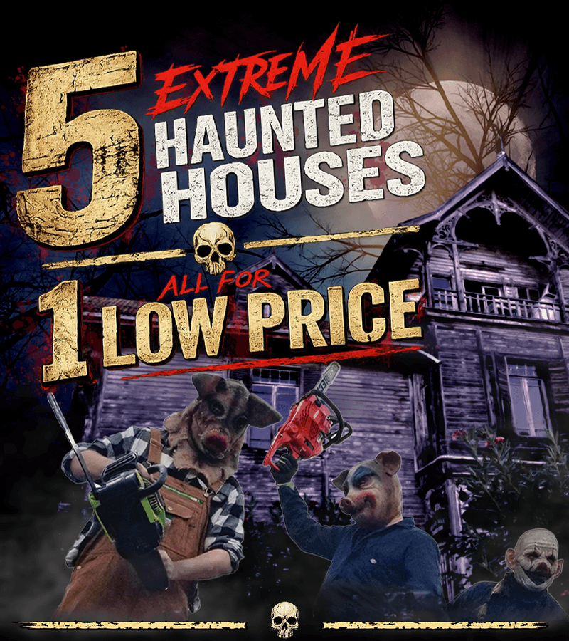 5-extreme-haunted-house-for-1-low-price Graphic reading '5 EXTREME HAUNTED HOUSES ALL FOR 1 LOW PRICE' in distressed text with a skull separator, featuring a creepy abandoned house under a full moon, two chainsaw actors in pig masks, and a sinister clown in the corner.