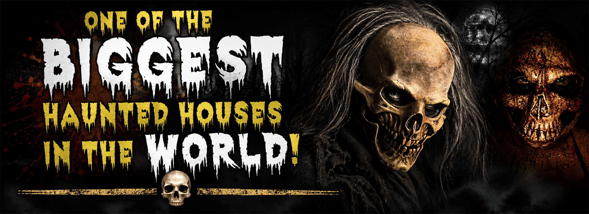 biggest-haunted-house-in-world-desktop Graphic text reading 'ONE OF THE BIGGEST HAUNTED HOUSES IN THE WORLD!' in a dripping, horror-style font, featuring a close-up of a terrifying creature in a cracked skull mask with long hair against a dark, smoky backdrop.