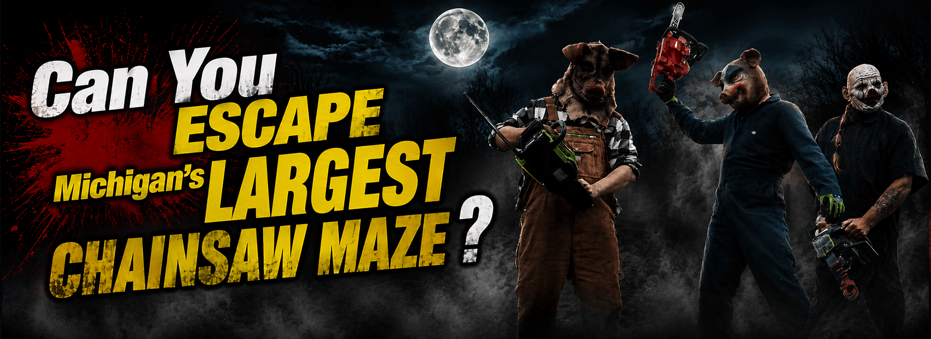 michigans-largest-chainsaw-maze-dt Graphic text reading 'Can You ESCAPE Michigan's LARGEST CHAINSAW MAZE?' in distressed white and yellow fonts, featuring a full moon over dark woods, two actors in pig masks holding chainsaws, and a creepy clown actor holding a chainsaw.