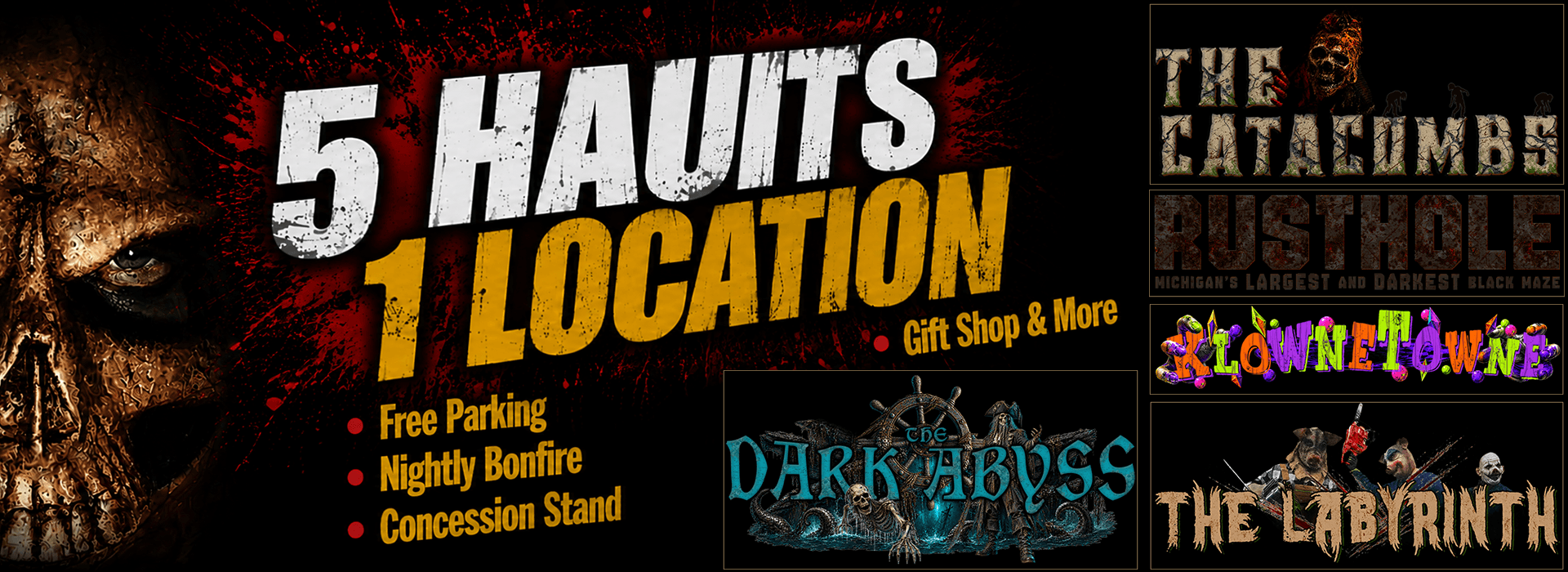5-haunts-one-location-dt DarkSyde Acres graphic promoting 5 haunts at 1 location: The Catacombs, Rusthole, KlowneTowne, The Labyrinth and The Dark Abyss, plus free parking, nightly bonfire, concession stand, gift shop and over 70,000 square feet of terror.