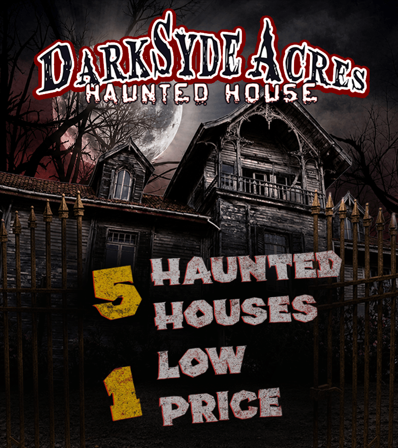 DarkSyde Acres Haunted House with a moonlit haunted house and the message: 5 haunted houses, 1 low price.