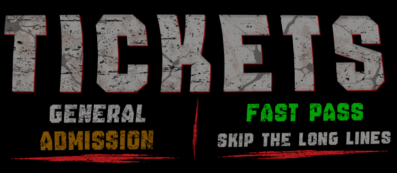 Ticket options banner graphic. Text reads: TICKETS. Left side option: GENERAL ADMISSION. Right side option: FAST PASS, SKIP THE LONG LINES. Distressed grey stone font with red accents on a black background.